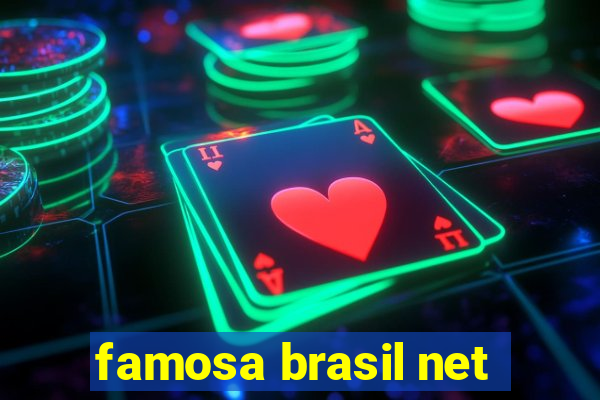 famosa brasil net